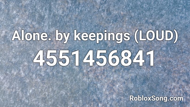 Alone By Keepings Loud Roblox Id Roblox Music Codes - femur breaker loud roblox id
