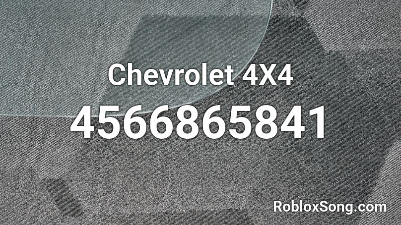 Chevrolet 4x4 Roblox Id Roblox Music Codes - roblox spanish songs tu foto