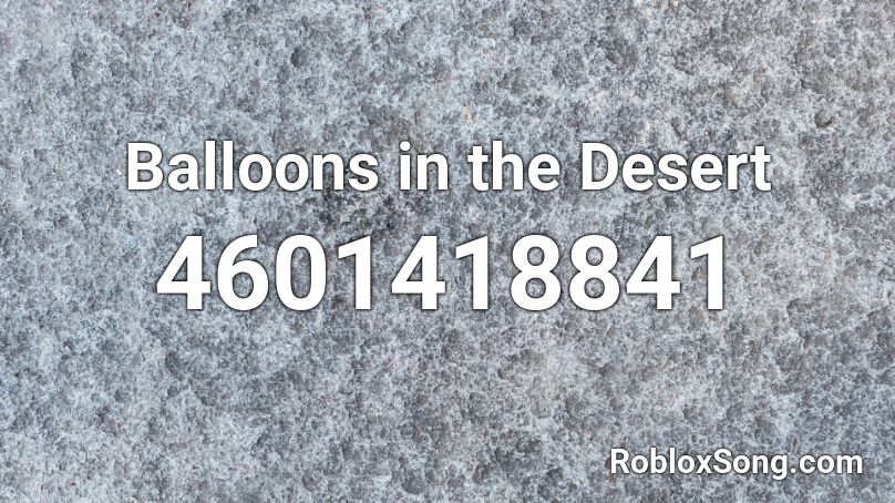 Balloons in the Desert Roblox ID