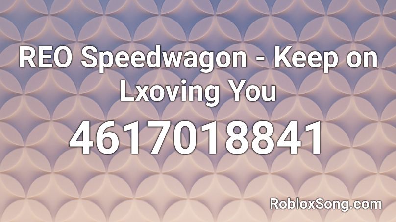 REO Speedwagon - Keep on Lxoving You Roblox ID