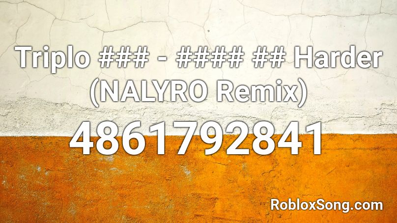 Triplo ### - #### ## Harder (NALYRO Remix) Roblox ID