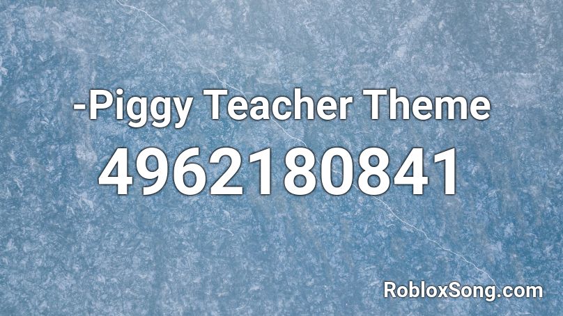 -Piggy Teacher Theme Roblox ID