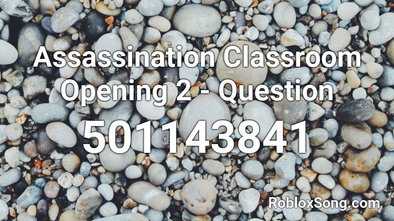 Assassination Classroom Opening 2 Question Roblox Id Roblox Music Codes - assassination classroom theme song roblox id