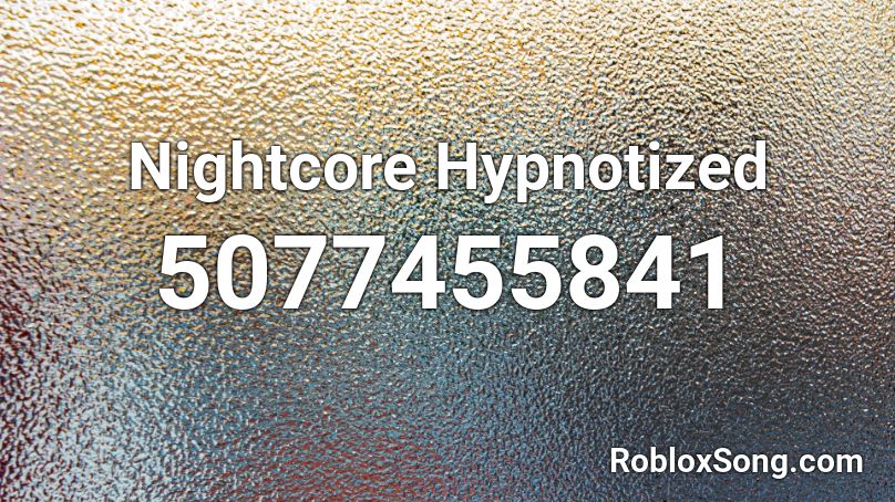 Nightcore Hypnotized  Roblox ID