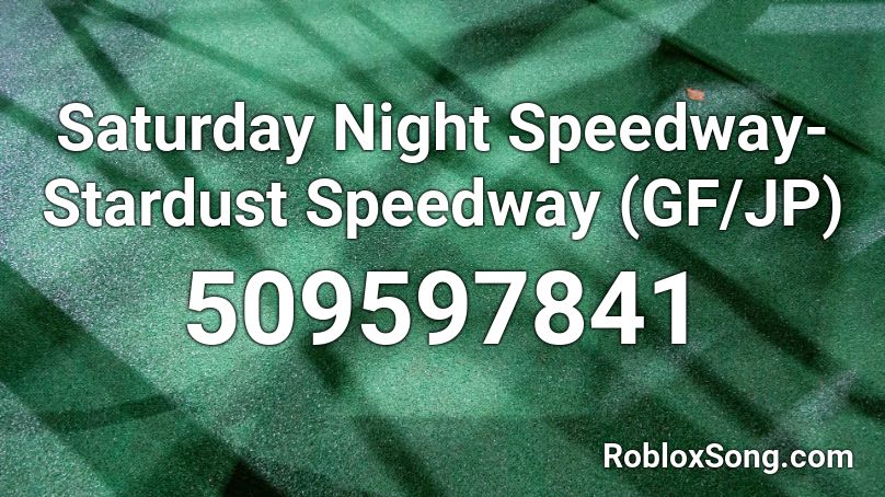 Saturday Night Speedway-Stardust Speedway (GF/JP) Roblox ID