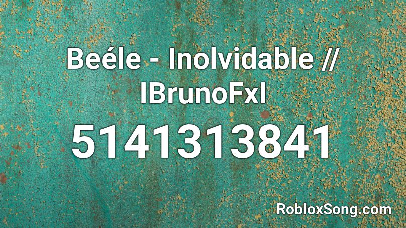 Beéle - Inolvidable // IBrunoFxI Roblox ID