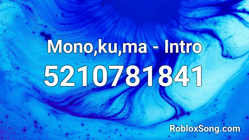 Mono,ku,ma - Intro Roblox ID