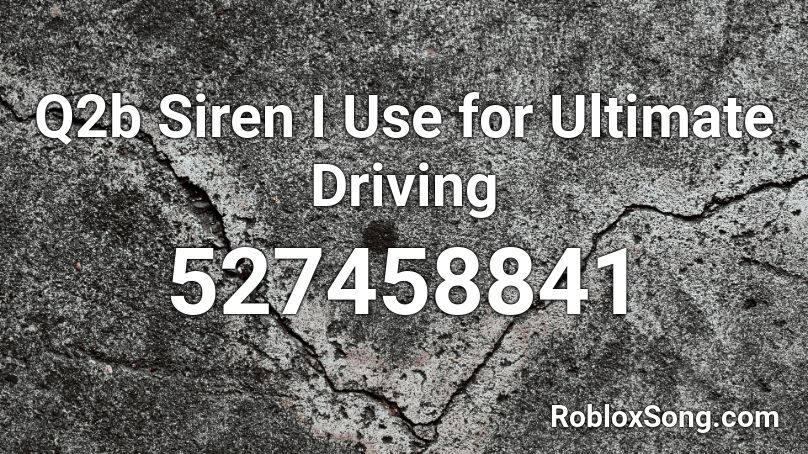 Q2b Siren I Use For Ultimate Driving Roblox Id Roblox Music Codes - ultimate driving roblox codes