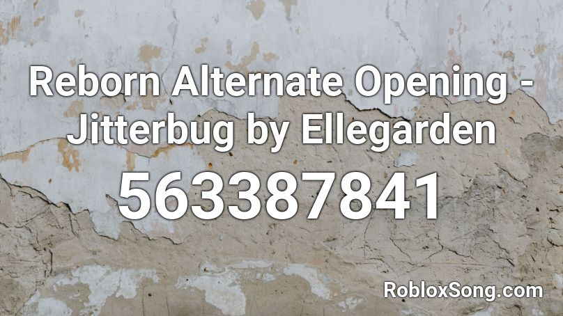 Reborn Alternate Opening - Jitterbug by Ellegarden Roblox ID