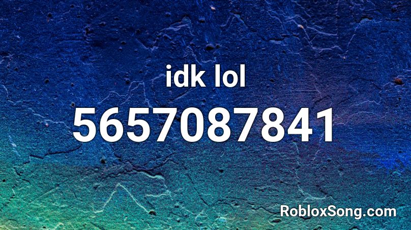 idk lol  Roblox ID