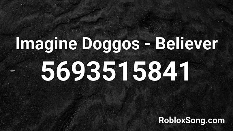 Imagine Doggos - Believer Roblox ID