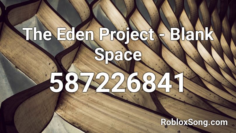 The Eden Project - Blank Space Roblox ID
