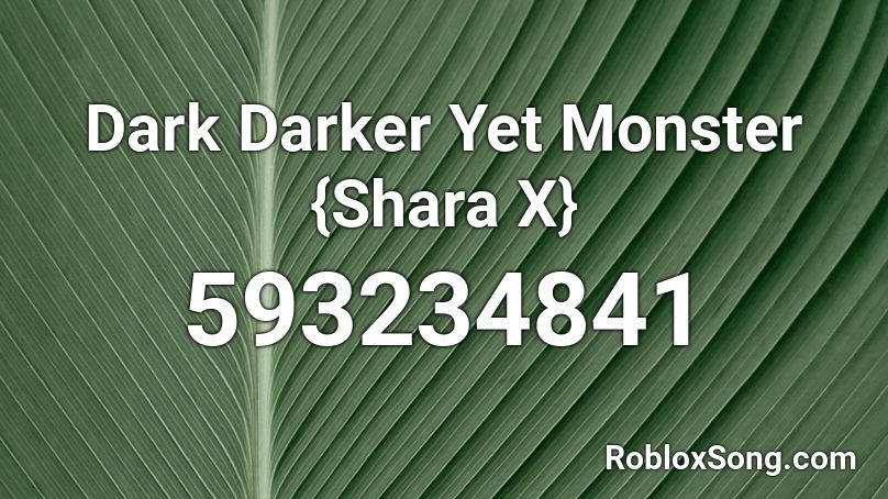 Dark Darker Yet Monster {Shara X} Roblox ID