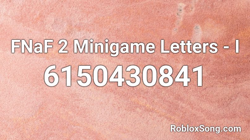 FNaF 2 Minigame Letters - I Roblox ID