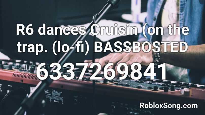 R6 dances Cruisin (on the trap. (lo-fi) BASSBOSTED Roblox ID