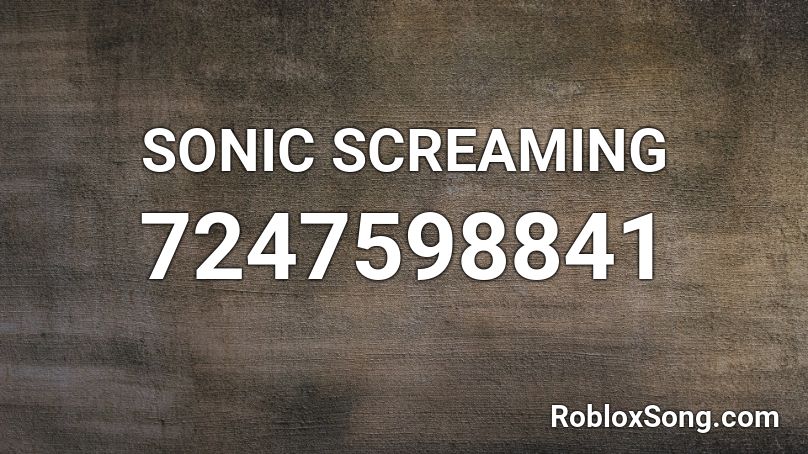 SONIC SCREAMING Roblox ID