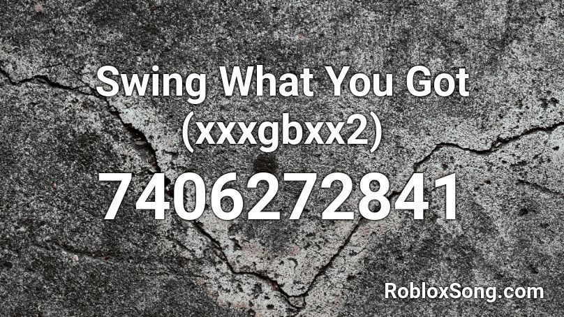 Swing What You Got (xxxgbxx2) Roblox ID