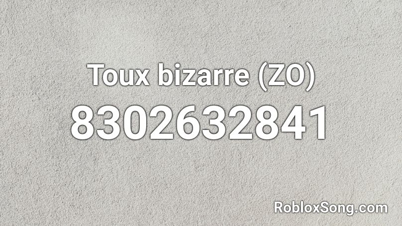 Toux bizarre (ZO) Roblox ID