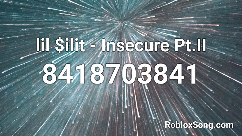 lil $ilit - Insecure Pt.II Roblox ID