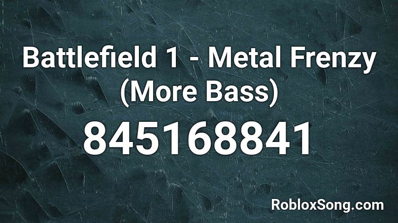 Battlefield 1 - Metal Frenzy (More Bass) Roblox ID