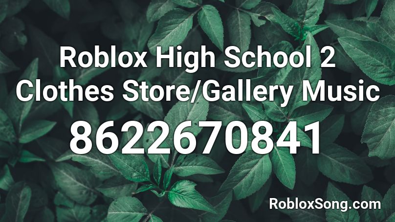 Roblox High School 2 Clothes Store/Gallery Music Roblox ID