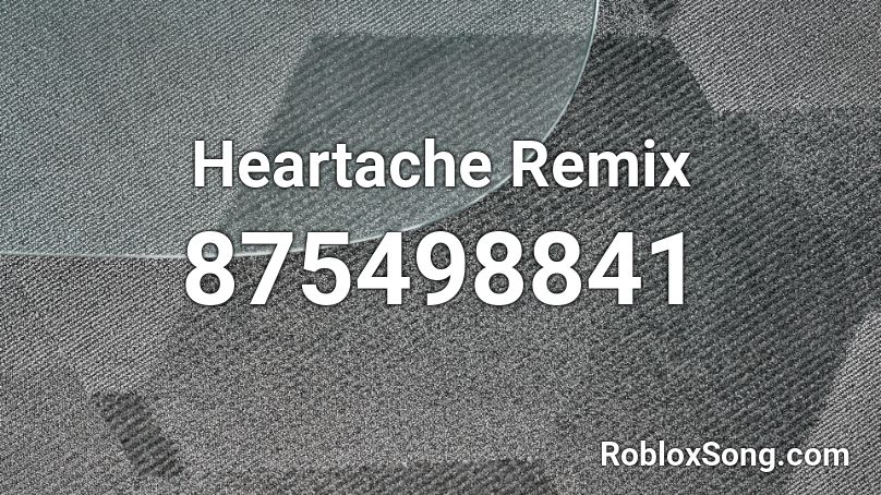 Heartache Remix Roblox ID - Roblox music codes