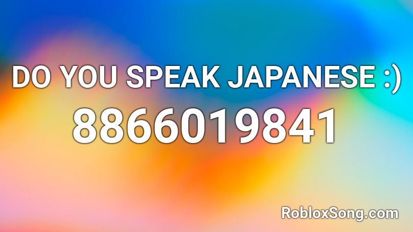 DO YOU SPEAK JAPANESE :) Roblox ID