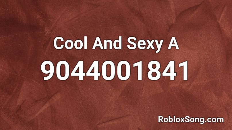 Cool And Sexy A Roblox ID