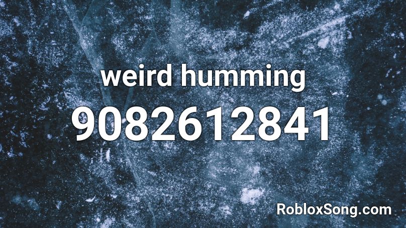 weird humming Roblox ID