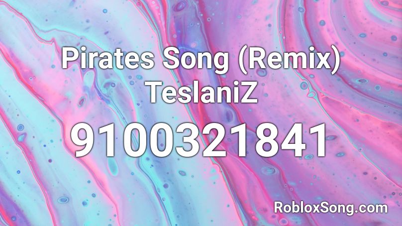 Pirates Song (Remix) TeslaniZ Roblox ID