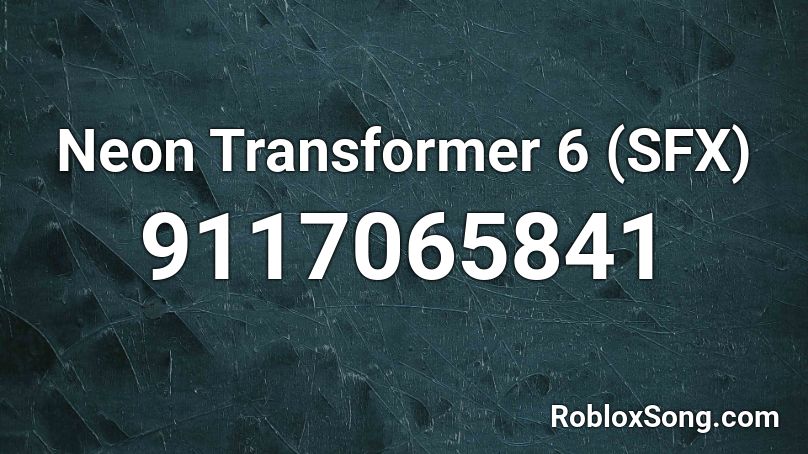 Neon Transformer 6 (SFX) Roblox ID