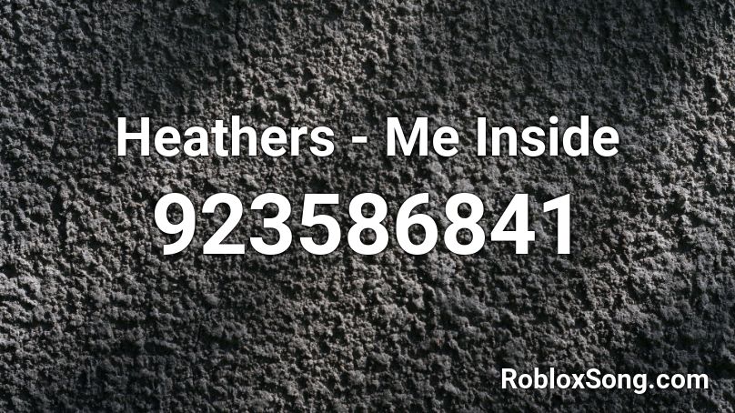 Heathers - Me Inside Roblox ID
