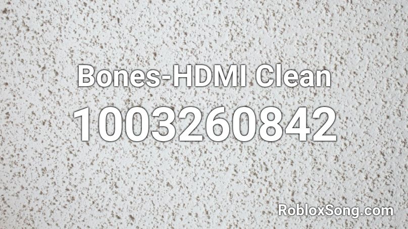 Bones-HDMI Clean Roblox ID