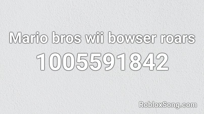 Mario bros wii bowser roars Roblox ID