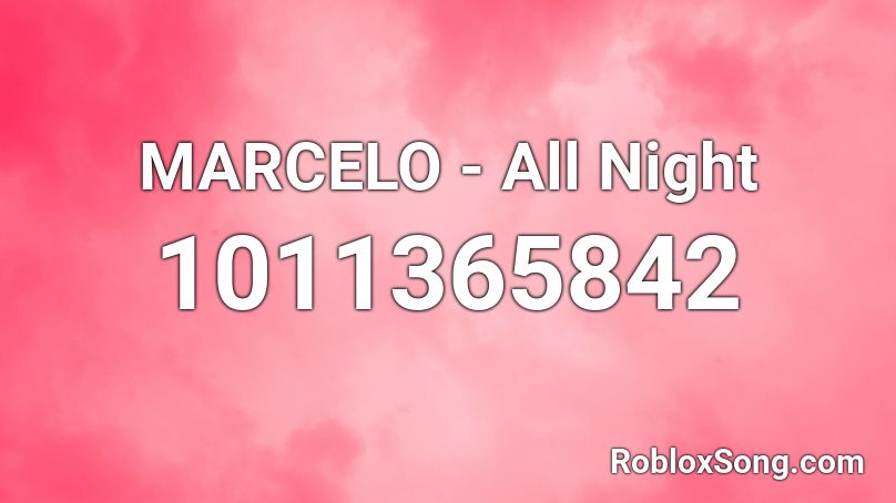 MARCELO - All Night Roblox ID