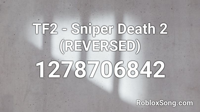 TF2 - Sniper Death 2 (REVERSED) Roblox ID