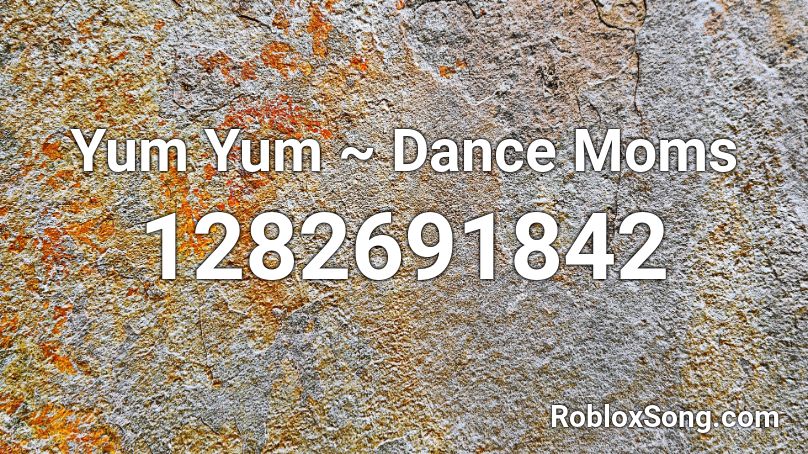 Yum Yum ~ Dance Moms Roblox ID
