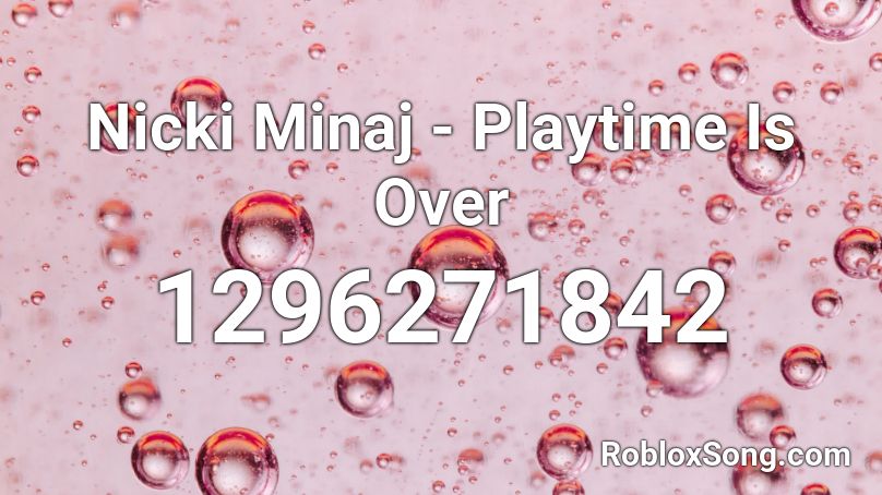 Nicki Minaj - Playtime Is Over  Roblox ID