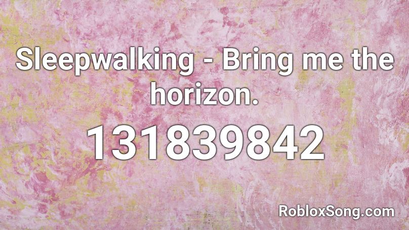 Sleepwalking - Bring me the horizon. Roblox ID