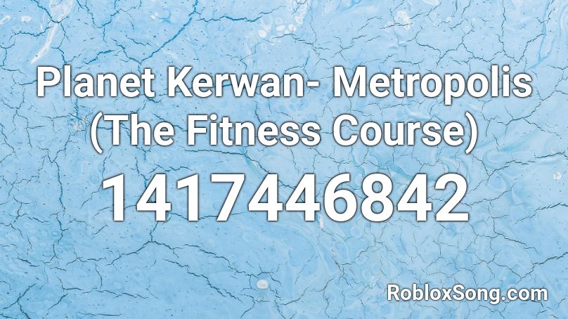 Planet Kerwan- Metropolis (The Fitness Course) Roblox ID