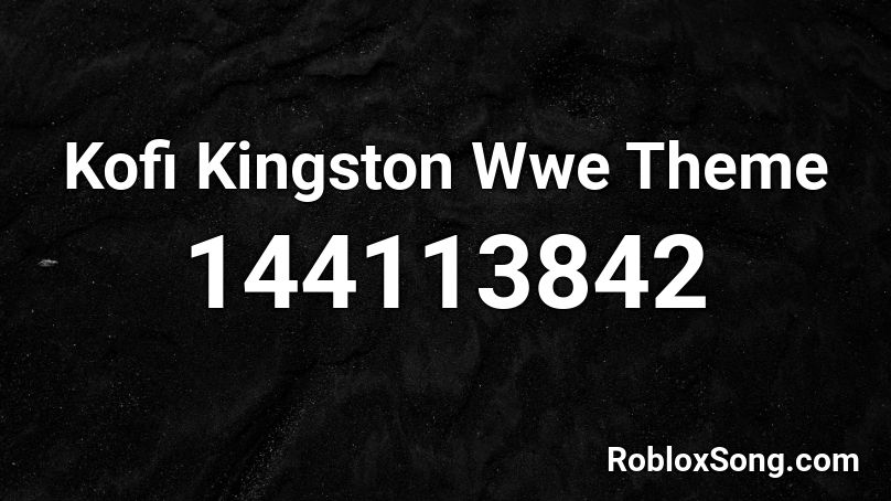 Kofi Kingston Wwe Theme Roblox ID