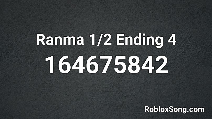 Ranma 1/2 Ending 4 Roblox ID