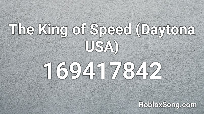 The King of Speed (Daytona USA) Roblox ID