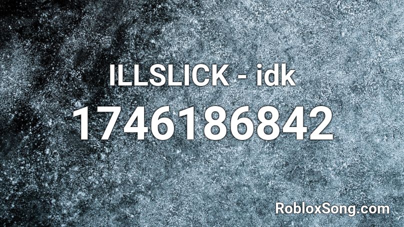 ILLSLICK - idk Roblox ID