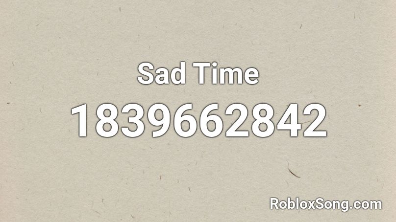 Sad Time Roblox ID