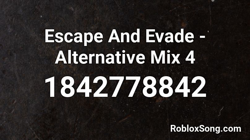 Escape And Evade - Alternative Mix 4 Roblox ID