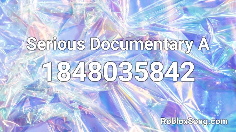 Serious Documentary A Roblox ID