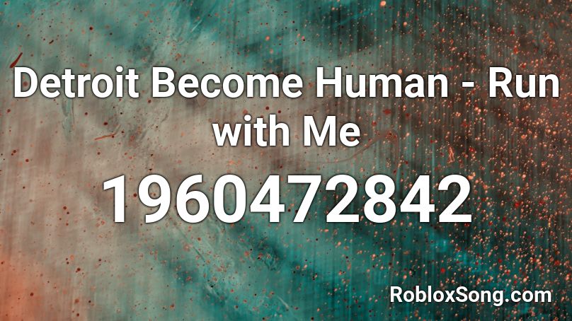 Detroit Become Human Run With Me Roblox Id Roblox Music Codes - nightcore human roblox id