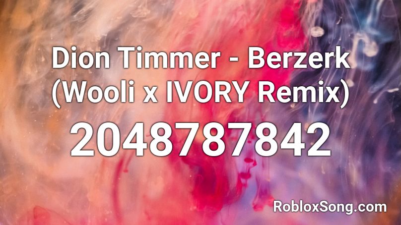 Dion Timmer - Berzerk (Wooli x IVORY Remix) Roblox ID