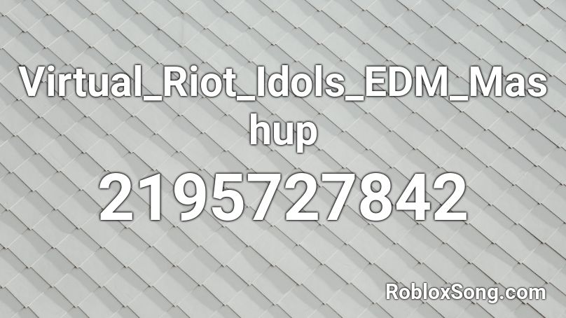 Virtual Riot - Idols EDM Mashup Roblox ID